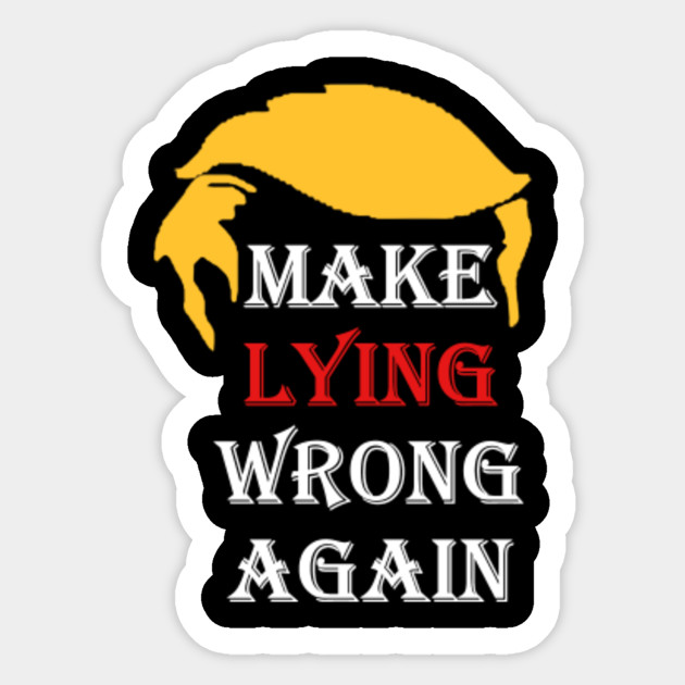Make Lying Wrong Again Make Lying Wrong Again Sticker TeePublic